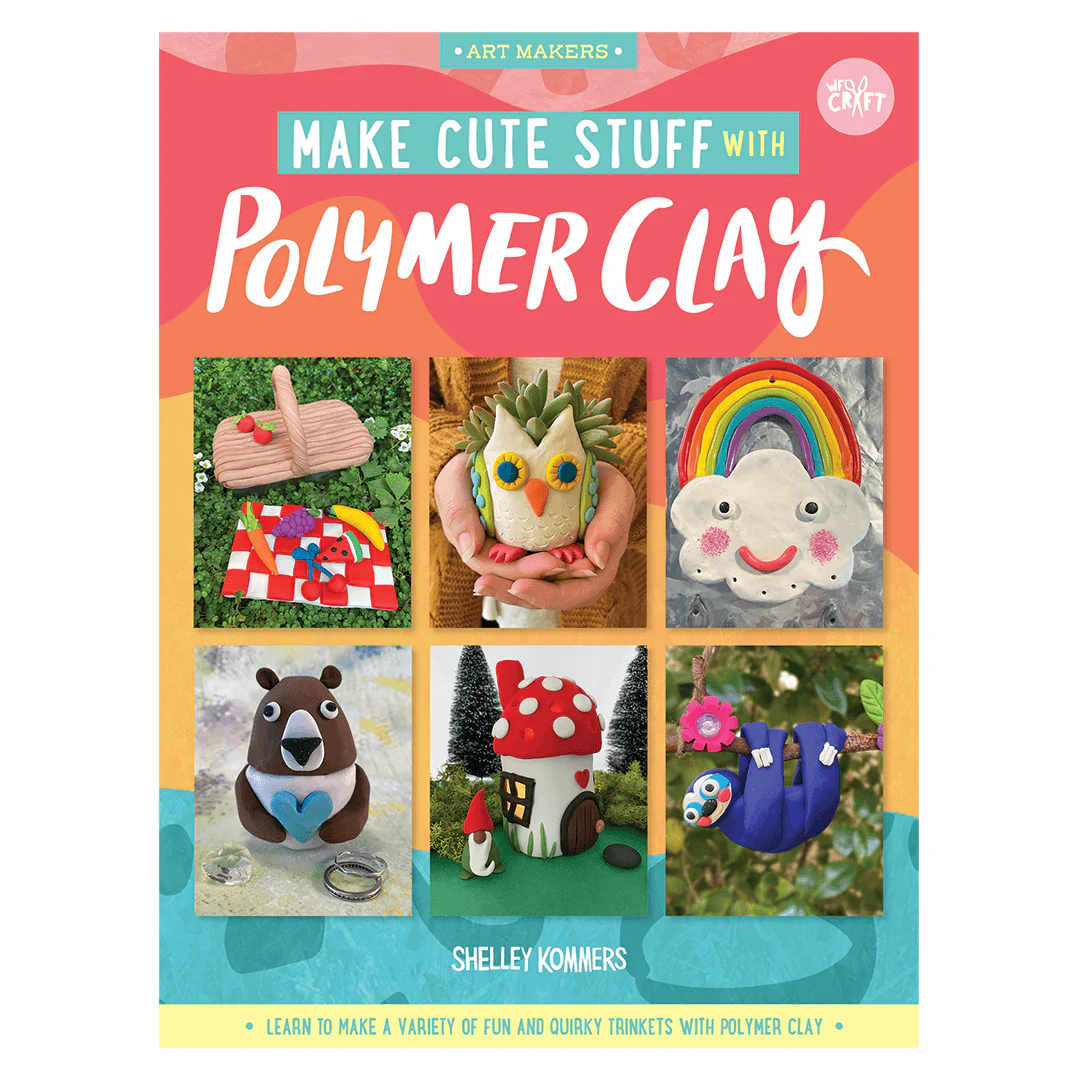 Art Makers: Make Cute Stuff with Polymer Clay