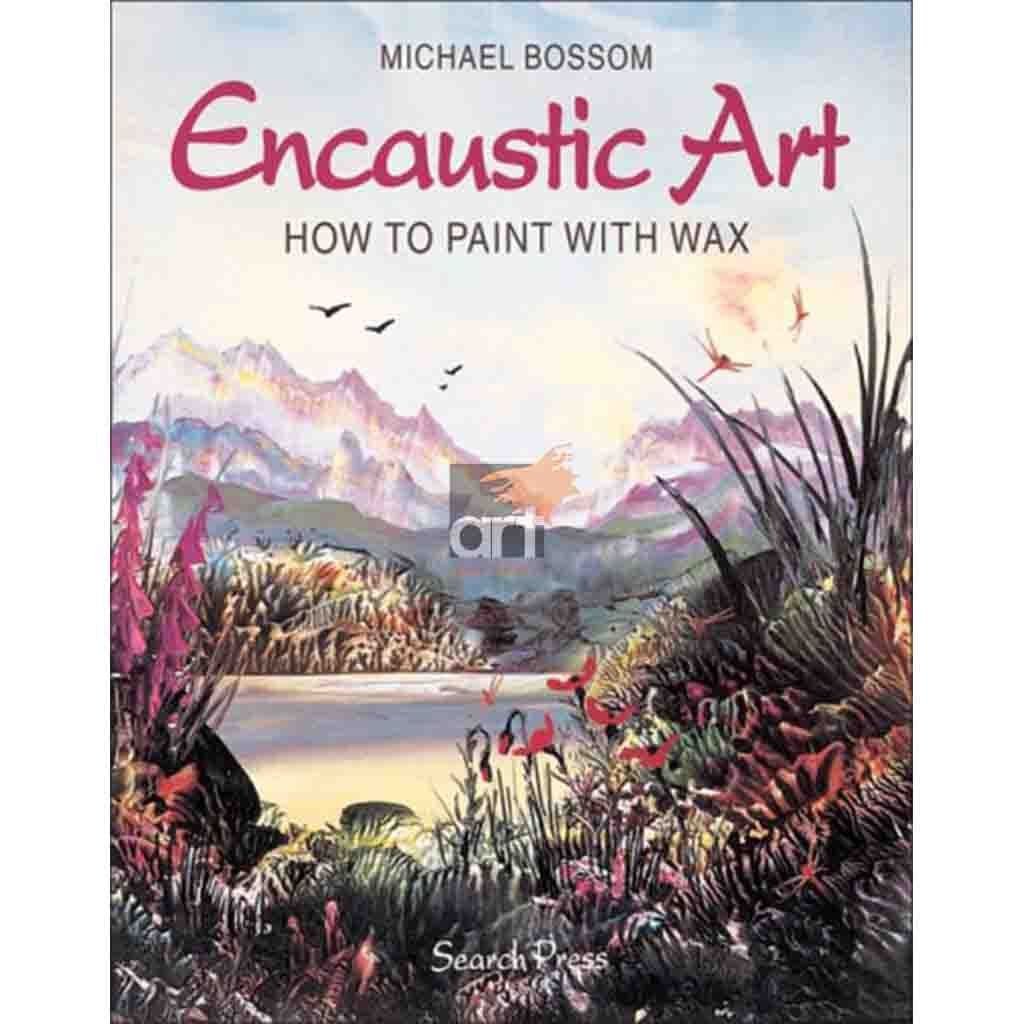 Encaustic Art How to Paint with Wax